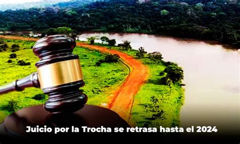 Juicio De La Trocha Se Retrasa Para 2024 El Guardián Cr