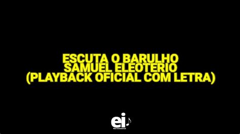 Escuta O Barulho Samuel Eleoterio Playback Oficial Letra Ver