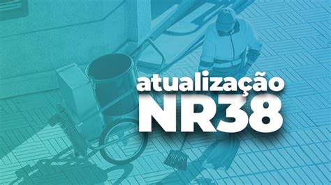 Nr 38 Fala Sobre O Que - Tudo O Que Você Precisa Saber Sobre A Atualização Da NR-38! – CLT Med