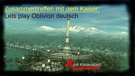 Zusammentreffen Mit Dem Kaiser Lets Play Oblivion Deutsch Folge