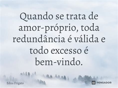 ⁠quando Se Trata De Amor Próprio Edna Frigato Pensador