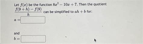 Solved Let F X ﻿be The Function 8x2 10x 7 ﻿then The