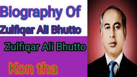 Biography Of Zulfiqar Ali Bhutto Zulfiqar Ali Bhutto Kon Tha Zani