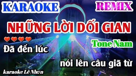 KARAOKE NHỮNG LỜI DỐI GIAN REMIX Tone Nam Nhạc Sống Lê Nhơn YouTube