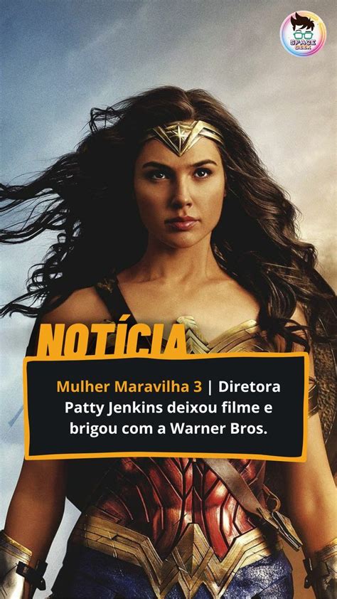 Mulher Maravilha Diretora Patty Jenkins Deixou Filme E Brigou A