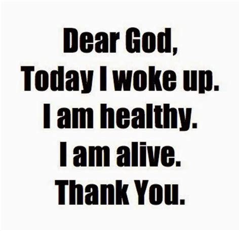 Dear God Today I Woke Up I Am Alive I Am Healthy Thank You Share