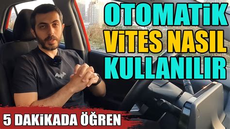 Otomatik Vites Araç Nasıl Kullanılır 5 Dakikada Öğrenme Garantili