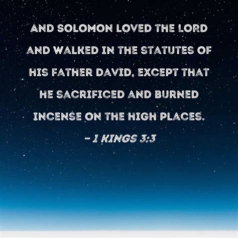 1 Kings 3:3 And Solomon loved the LORD and walked in the statutes of his father David, except ...