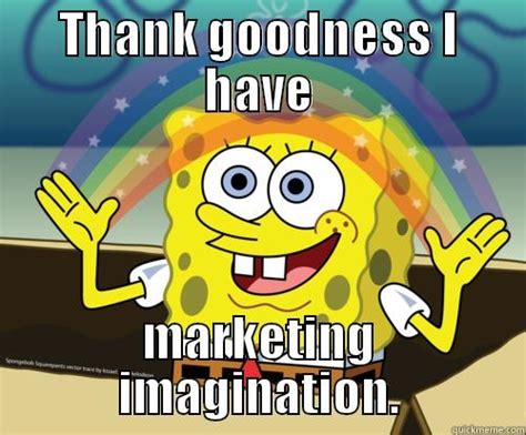 Marketing Imagination - quickmeme