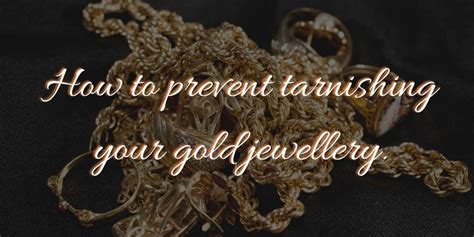 How To Prevent Tarnishing Your Gold Jewellery Starlight Jewellery