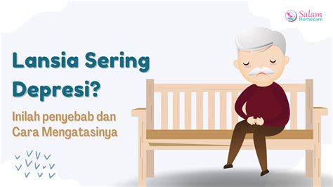 Kenapa Lansia Sering Mengalami Depresi Salam Homecare