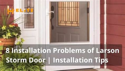 8 Installation Problems of Larson Storm Door | DIY Pro Installation Tips