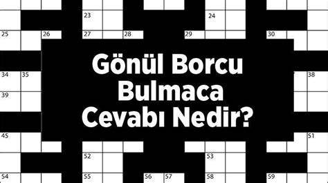 Gönül Borcu Bulmaca Cevabı Nedir Harf Harf Bulmacada En Son Haberler