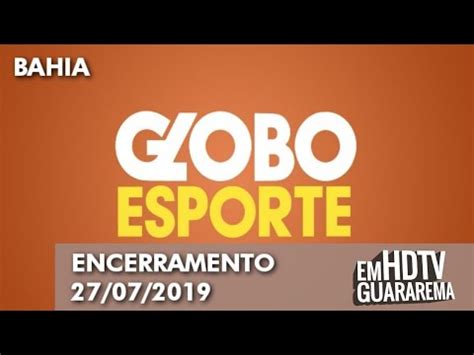 TV Bahia Encerramento Do Globo Esporte Do Dia 27 07 2019 YouTube