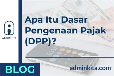 DPP Adalah Dasar Pengenaan Pajak Kenali Artinya Adminkita