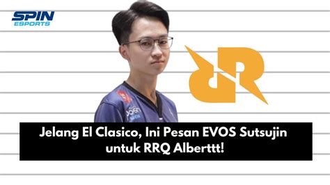 Jelang El Clasico Ini Pesan EVOS Sutsujin Untuk RRQ Alberttt SPIN