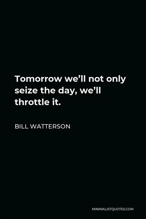 Bill Watterson Quote Tomorrow We Ll Not Only Seize The Day We Ll