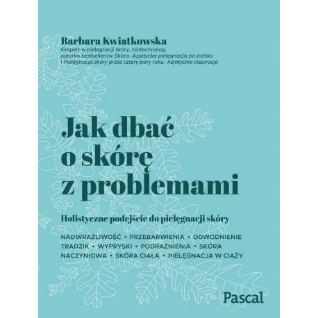 Jak dbać o skórę z problemami Holistyczne podejście do pielęgnacji