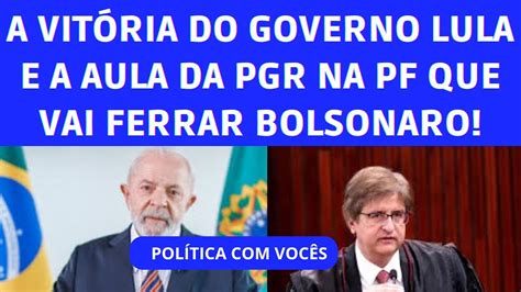 A Vit Ria Parcial De Lula E A Aula Da Pgr Na Pf Que Pode Ferra