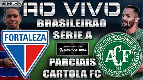 Fortaleza X Chapecoense Brasileir O Parciais Cartola Fc Rodada