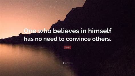 Laozi Quote One Who Believes In Himself Has No Need To Convince Others”