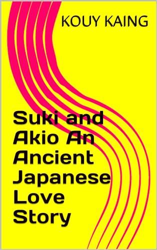 Suki And Akio An Ancient Japanese Love Story By Kouy Kaing Goodreads