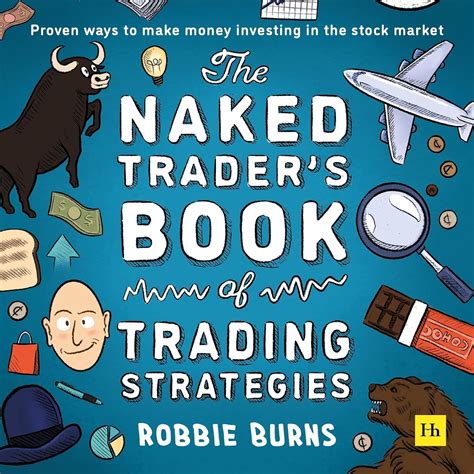 The Naked Trader S Book Of Trading Strategies Proven Ways To Make