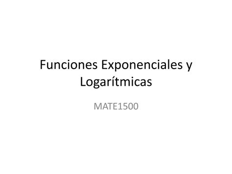 MATH1500 Funciones Exponenciales y Logarítmicas PPT