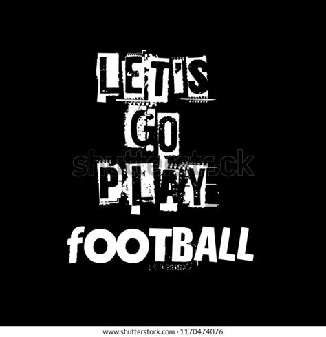 Lets Go Play Football Slogan Tshirtcool Stok Vektör Telifsiz 1170474076 Shutterstock