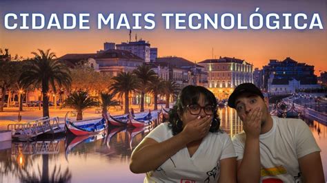 A Cidade Mais Tecnológica de Portugal O que fazer em Aveiro Tech