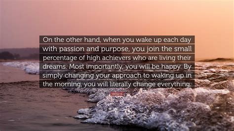 Hal Elrod Quote “on The Other Hand When You Wake Up Each Day With Passion And Purpose You