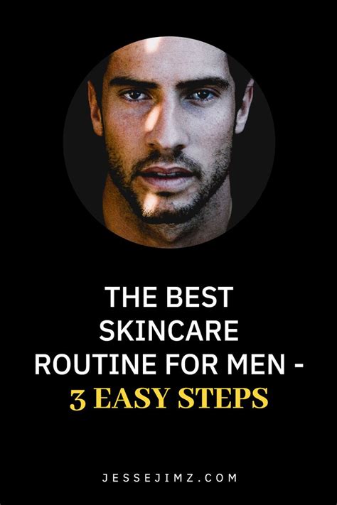 The Best Skincare Routine For Men 3 Easy Steps Best Skin Care