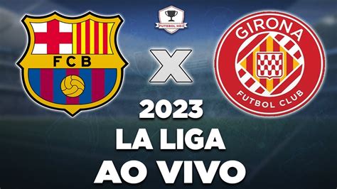 BARCELONA 2 X 4 GIRONA AO VIVO LA LIGA 2023 16ª RODADA NARRAÇÃO