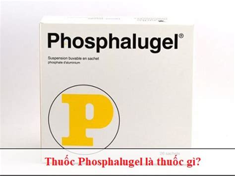 VẠCH TRÂN Thuốc Phosphalugel Có Thực Sự Tốt Không Giá Bao Nhiêu 2020