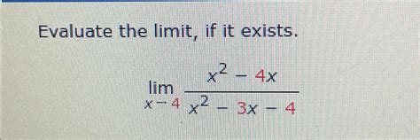 Solved Evaluate The Limit ﻿if It Existslimx→4x2 4xx2 3x 4