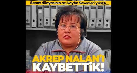 Son dakika Akrep Nalan hayatını kaybetti