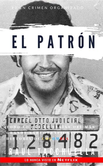 El patrón Todo lo que no sabias del más grande narcotraficante en la