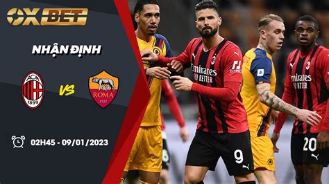 Nhận định Bóng đá Kèo Ac Milan Vs As Roma 09 01 2023 VĐqg Italia