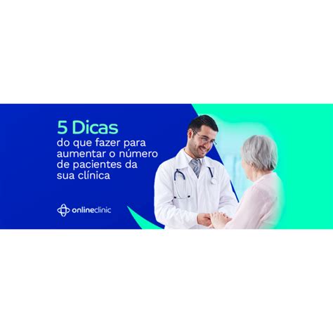 Dicas Do Que Fazer Para Aumentar O N Mero De Pacientes Da Sua Cl Nica