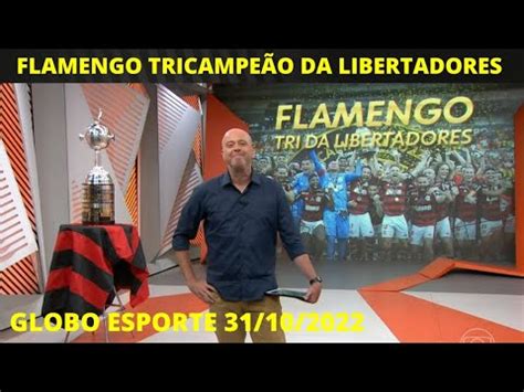 Flamengo Tricampe O Da Libertadores Globo Esporte Youtube