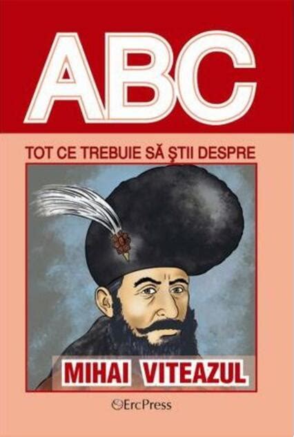 Tot Ce Trebuie S Tii Despre Mihai Viteazul Cartepedia Ro