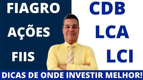 Cdb Lci Lca Fiis Fiagros A Es E Dicas De Ouro Sobre Onde Investir