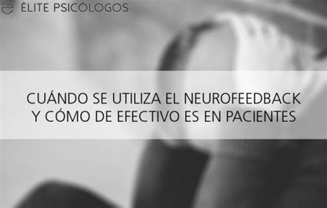 Para qué sirve el neurofeedback Usos y eficacia ElitePsicologos