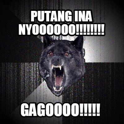 Meme Creator Funny Putang Ina Nyoooooo Gagoooo Meme