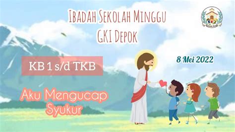 Ibadah Sekolah Minggu Kelas Bermain 1 S D Kelas Tk B 15 Mei 2022 Gki