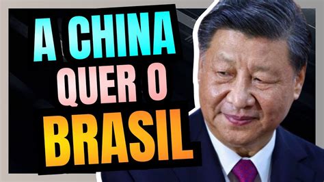 China Est Interessada No Brasil E Isso Um Grande Problema Por Causa