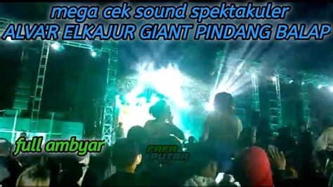 Makin Malam Penonton Full Ambyar Cek Sound Elkajur Alva R Giant Dan