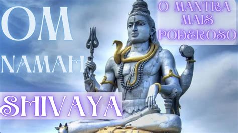 Om Namah Shivaya O Mantra Mais Poderoso Elimina Energias Negativas