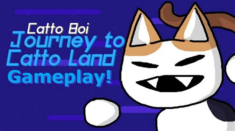 Catto Boi Journey To Catto Land Youtube