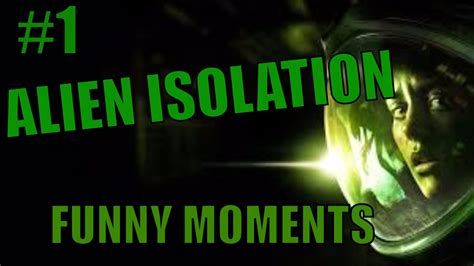 ALIEN ISOLATION FUNNY MOMENTS AND REACTIONS 1 YouTube